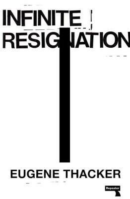Infinite Resignation : On Pessimism - Thacker Eugene