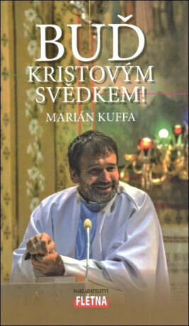 Buď Kristovým svědkem! - Marián Kuffa