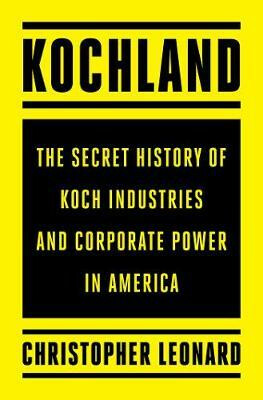 Kochland: The Secret History of Koch Industries and Corporate Power in America - Leonard Christopher