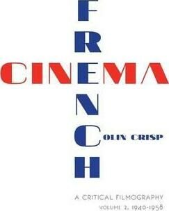 French Cinema A Critical Filmography: Volume 2, 1940–1958 - Crisp Colin