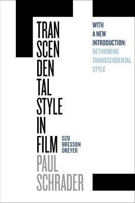 Transcendental Style in Film: Ozu, Bresson, Dreyer - Schrader Paul