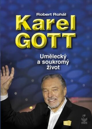 Karel Gott - Umělecký a soukromý život - Robert Rohál