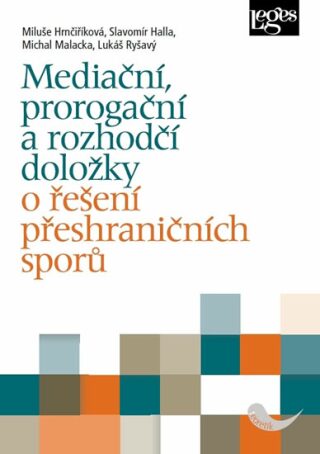 Mediační, prorogační a rozhodčí doložky o řešení přeshraničních sporů - Miluše Hrnčiříková,Slavomír Halla
