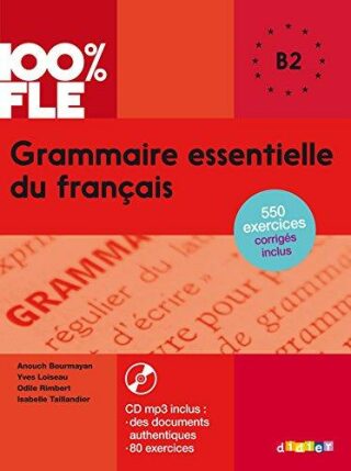 100% FLE  Grammaire essentielle du francais B2: Livre + CD - Yves Loiseau,Rimbert Odile
