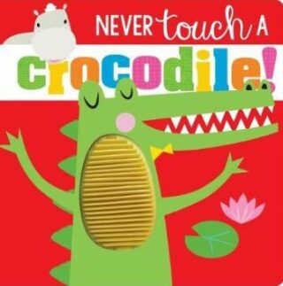 Never Touch a Crocodile! - Rosie Greening
