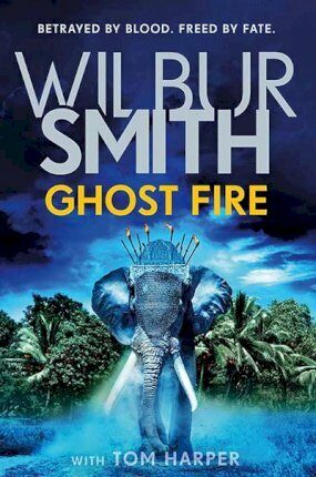 Ghost Fire - Tom Harper,Wilbur Smith