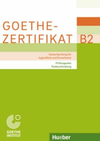 Goethe - Zertifikat B2 – Prufungsziele, Testbeschreibung - 