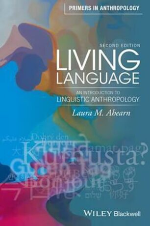 Living Language : An Introduction to Linguistic Anthropology - Laura M. Ahearn