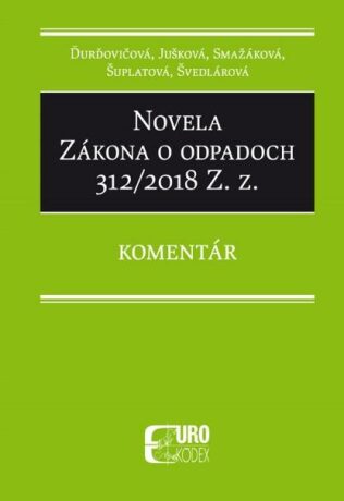 Novela Zákona o odpadoch 312/2018 Z. z. - Eleonóra Šuplatová,Janette Smažáková,Jarmila Ďurďovičová
