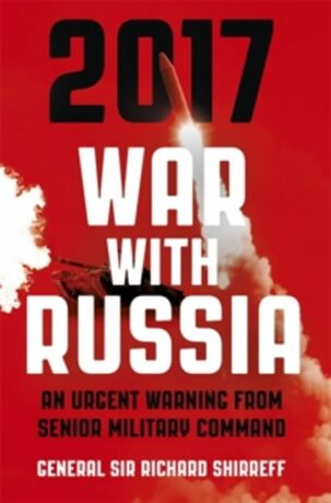 2017: War With Russia - Richard Shirreff Sir