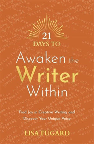 21 Days to Awaken the Writer Within - Lisa Fugard