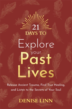 21 Days to Explore Your Past Lives - Denise Linnová