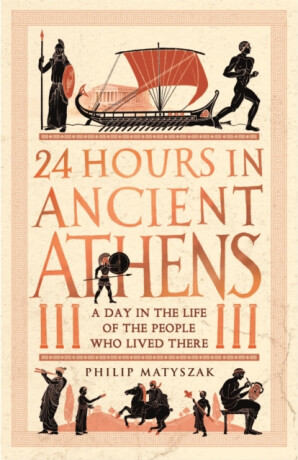 24 Hours in Ancient Athens - Philip Matyszak