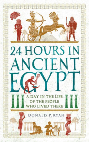24 Hours in Ancient Egypt - Dr Donald P. Ryan