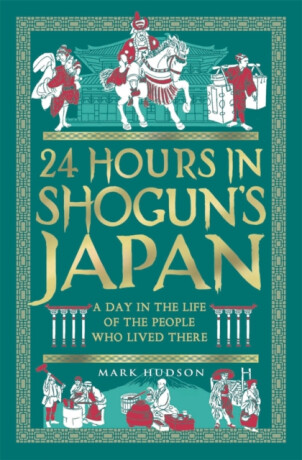 24 Hours in Shogunâ€™s Japan - Mark Hudson