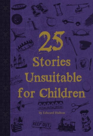 25 Stories Unsuitable for Children - Edward Hulton