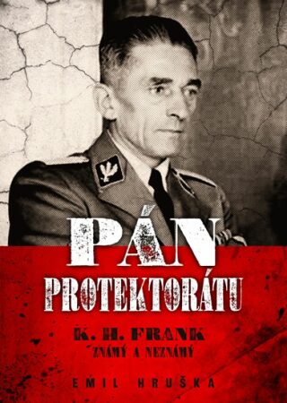 Pán protektorátu - K. H. Frank známý a neznámý - Emil Hruška,Jacqueline Giesová