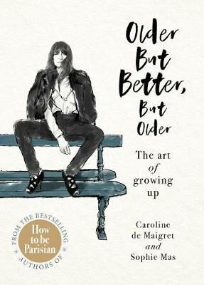 Older but Better, but Older : The art of growing up - Caroline de Maigret,Sophie Mas