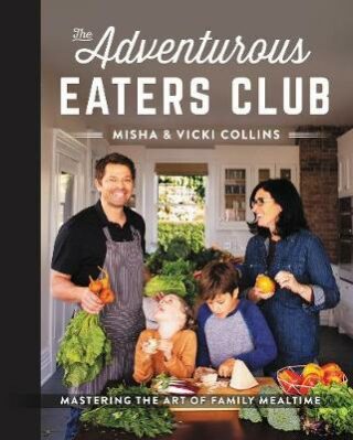 The Adventurous Eaters Club : Mastering the Art of Family Mealtime - Misha Collins,Vicki Collins