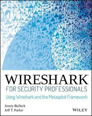 Wireshark for Security Professionals: Using Wireshark and the Metasploit Framework - Bullock Jessey