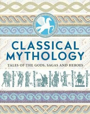 Classical Mythology: Myths and Legends of the Ancient World - 