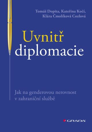 Uvnitř diplomacie - Jak na genderovou nerovnost v zahraniční službě - Tomáš Dopita,Kateřina Kočí,Klára Čmolíková Cozlová