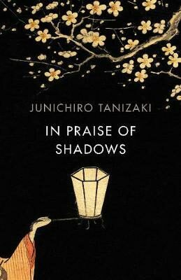In Praise of Shadows - Džuničiró Tanizaki