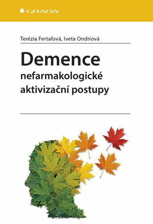 Demence - Nefarmakologické aktivizační postupy - Fertaľová Terézia,Iveta Ondriová