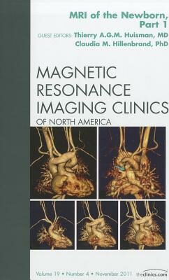 MRI of the Newborn, Part 1, An Issue of Magnetic Resonance Imaging Clinics - Thierry A. Huisman