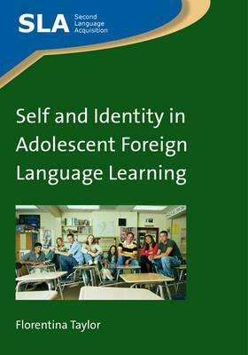 Self and Identity in Adolescent Foreign Language Learning - Florentina Taylor