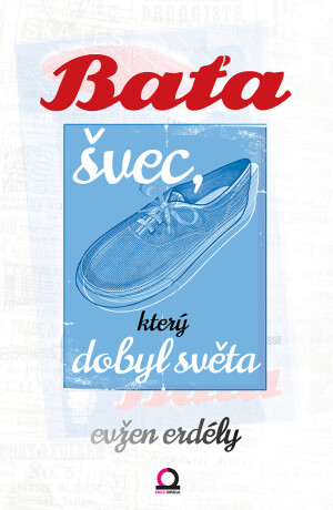 Baťa švec, který dobyl světa - Evžen Erdély