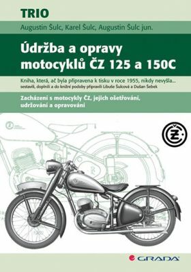 Údržba a opravy motocyklů ČZ 125 a 150C - Augustin Šulc,Karel Šulc,jun. Augustin Šulc