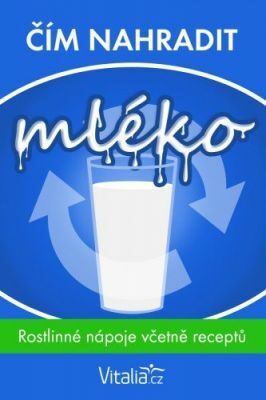 Čím nahradit mléko: rostlinné nápoje včetně receptů - kolektiv autorů Vitalia.cz