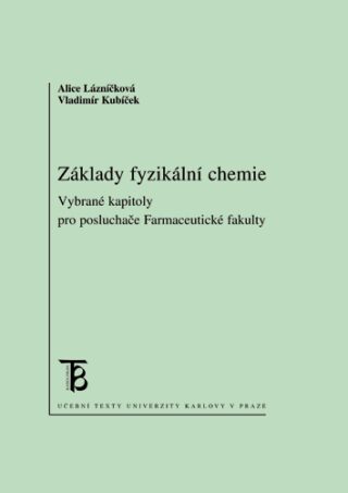 Základy fyzikální chemie - Vybrané kapitoly pro posluchače farmaceutické fakulty - Vladimír Kubíček,Alice Lázníčková