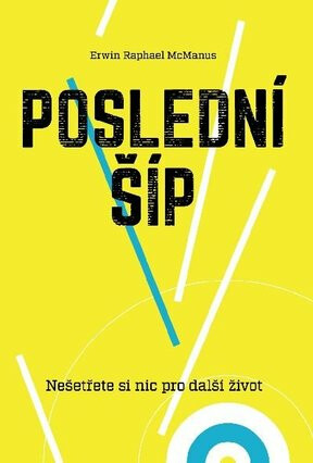 Poslední Šíp: Nešetřete si nic pro další život - 