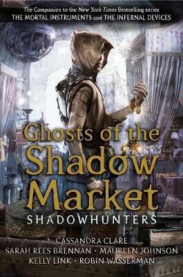 Ghosts of the Shadow Market - Maureen Johnsonová,Robin Wasserman,Sarah Rees Brennan,Cassandra Clare,Link Kelly
