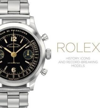 Rolex: History, Icons and Record-Breaking Models - Mara Cappelletti,Osvaldo Patrizzi