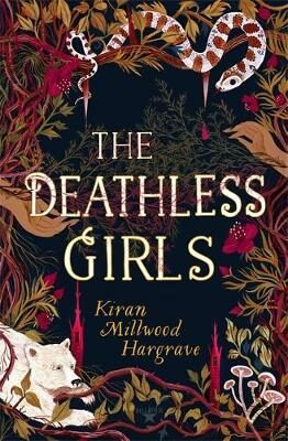 The Deathless Girls - Kiran Millwood Hargraveová