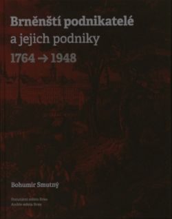 Brněnští podnikatelé a jejich podniky 1764-1948 - 
