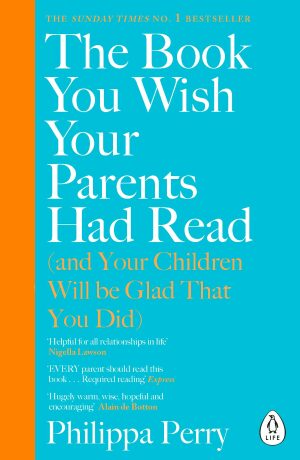 The Book You Wish Your Parents Had Read (and Your Children Will Be Glad That You Did) - Philippa Perryová
