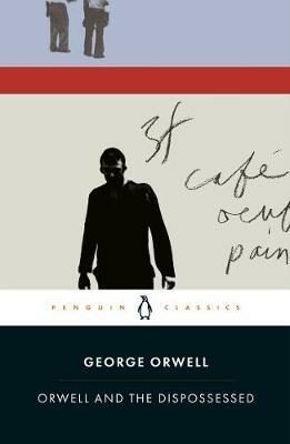 Orwell and the Dispossessed - George Orwell