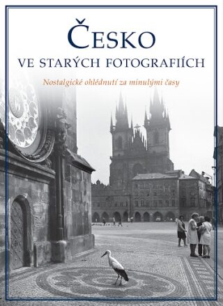 Česko ve starých fotografiích - kolektiv autorů