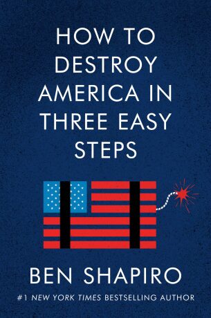 How to Destroy America in Three Easy Steps - Shapiro Ben