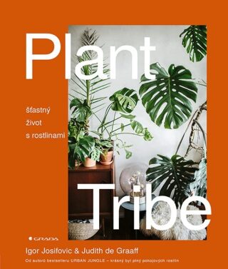 Plant Tribe - Šťastný život s rostlinami - Igor Josifovic,Judith de Graaff