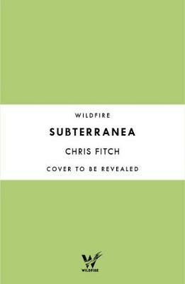 Subterranea: Discovering the Earth's Extraordinary Hidden Depths - Chris Fitch