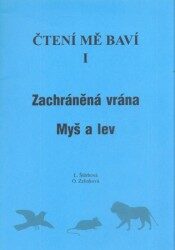 Čtení mě baví I. Dys Zachráněná vrána, Myš a lev - Olga Zelinková