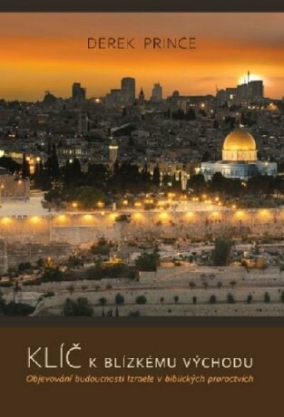 Klíče k Blízkému východu - Objevování budoucnosti Izraele v biblických proroctvích - Prince Derek