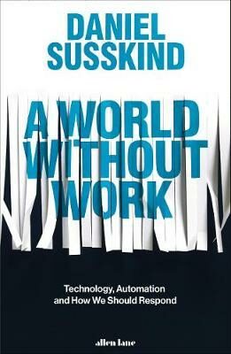 A World Without Work: Technology, Automation and How We Should Respond - Daniel Susskind