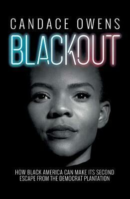 Blackout : How Black America Can Make Its Second Escape from the Democrat Plantation - Owens Candace