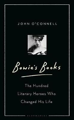 Bowie´s Books: The Hundred Literary Heroes Who Changed His Life - Jo O'Connell